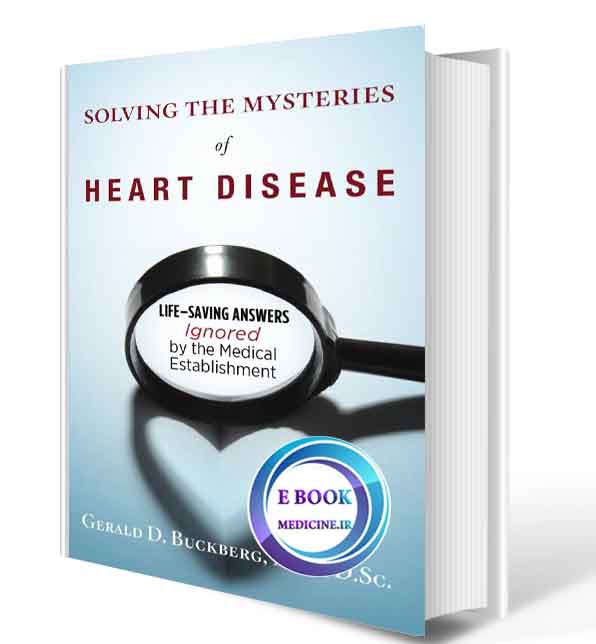 دانلود کتاب Solving the Mysteries of Heart Disease: Life-Saving Answers Ignored By The Medical Establishment2018(ORIGINAL PDF)